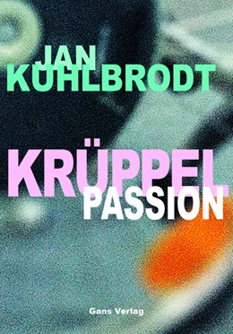 Abbildung von Kuhlbrodt | Krüppelpassion | 1. Auflage | 2023 | beck-shop.de