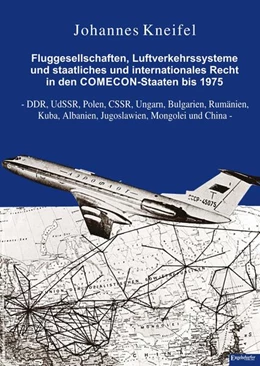 Abbildung von Kneifel | Fluggesellschaften, Luftverkehrssysteme und staatliches und internationales Recht in den COMECON-Staaten bis 1975 | 1. Auflage | 2023 | beck-shop.de