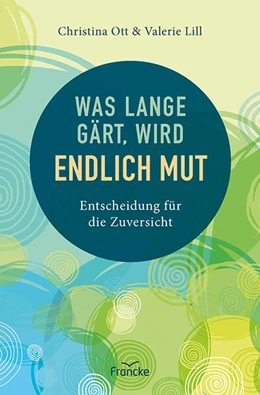 Abbildung von Ott / Lill | Was lange gärt, wird endlich Mut | 1. Auflage | 2023 | beck-shop.de
