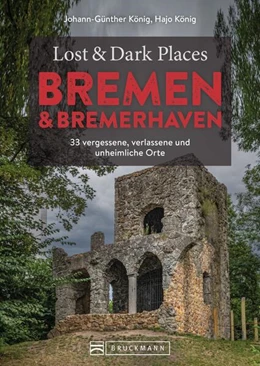 Abbildung von König | Lost & Dark Places Bremen & Bremerhaven | 1. Auflage | 2023 | beck-shop.de
