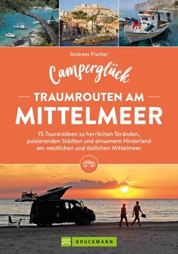 Abbildung von Fischer | Camperglück Traumrouten am Mittelmeer 15 Tourenideen zu Traumstränden, pulsierenden Städten und einsamen Hinterland Westliches und östliches Mittelmeer | 1. Auflage | 2023 | beck-shop.de