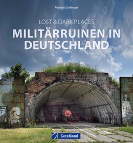 Abbildung von Dörflinger | Lost & Dark Places: Militärruinen in Deutschland | 1. Auflage | 2024 | beck-shop.de