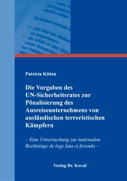 Abbildung von Kitten | Die Vorgaben des UN-Sicherheitsrates zur Pönalisierung des Ausreiseunternehmens von ausländischen terroristischen Kämpfern | 1. Auflage | 2023 | 480 | beck-shop.de