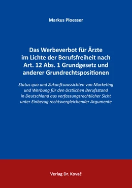 Abbildung von Ploesser | Das Werbeverbot für Ärzte im Lichte der Berufsfreiheit nach Art. 12 Abs. 1 Grundgesetz und anderer Grundrechtspositionen | 1. Auflage | 2023 | 73 | beck-shop.de