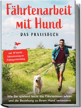 Abbildung von Cordes | Fährtenarbeit mit Hund - Das Praxisbuch: Wie Sie spielend leicht das Fährtenlesen lehren und die Beziehung zu Ihrem Hund verbessern | inkl. 10 Schritte Fährtentraining zur Prüfungsvorbereitung | 1. Auflage | 2023 | beck-shop.de
