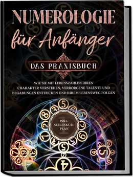 Abbildung von Perlich | Numerologie für Anfänger - Das Praxisbuch: Wie Sie mit Lebenszahlen Ihren Charakter verstehen, verborgene Talente und Begabungen entdecken und Ihrem Lebensweg folgen | inkl. Seelenkur-Plan | 1. Auflage | 2023 | beck-shop.de