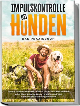 Abbildung von Gietzen | Impulskontrolle bei Hunden - Das Praxisbuch: Wie Sie Ihrem Hund helfen, effektiv Instinkte zu kontrollieren, seine Köpersprache genau verstehen und eine harmonische Beziehung aufbauen | 1. Auflage | 2023 | beck-shop.de