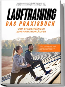 Abbildung von Wechold | Lauftraining - Das Praxisbuch: Vom Spaziergänger zum Marathonläufer | Durch ganzheitliches Training mit System Schritt für Schritt zum Ziel | inkl. Trainingsplänen, Marathon-Coaching und Technik-Tipps | 1. Auflage | 2023 | beck-shop.de