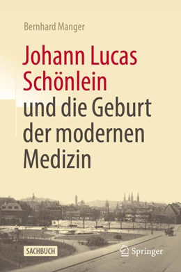 Abbildung von Manger | Johann Lucas Schönlein und die Geburt der modernen Medizin | 1. Auflage | 2023 | beck-shop.de