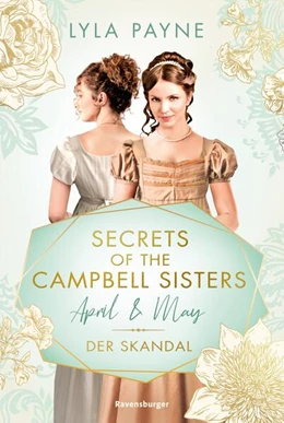 Abbildung von Payne / Ravensburger Verlag GmbH | Secrets of the Campbell Sisters, Band 1: April & May. Der Skandal (Sinnliche Regency Romance von der Erfolgsautorin der Golden-Campus-Trilogie) | 1. Auflage | 2023 | beck-shop.de