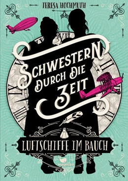 Abbildung von Hochmuth | Schwestern durch die Zeit - Luftschiffe im Bauch | 1. Auflage | 2023 | beck-shop.de