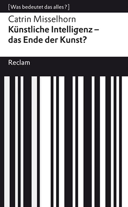 Abbildung von Misselhorn | Künstliche Intelligenz - das Ende der Kunst?. [Was bedeutet das alles?] | 1. Auflage | 2023 | beck-shop.de