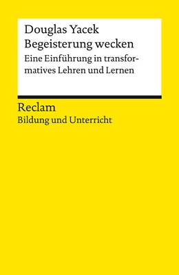 Abbildung von Yacek | Begeisterung wecken. Anleitung zu transformativem Lehren und Lernen. Reclam Bildung und Unterricht | 1. Auflage | 2023 | beck-shop.de