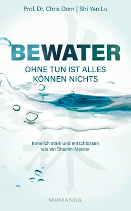 Abbildung von Dorn / Lu | BEWATER - Ohne Tun ist alles Können nichts | 1. Auflage | 2023 | beck-shop.de