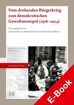 Abbildung von Braune / Dreyer | Vom drohenden Bürgerkrieg zum demokratischen Gewaltmonopol (1918-1924) | 1. Auflage | 2021 | beck-shop.de