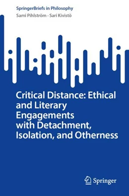 Abbildung von Pihlström / Kivistö | Critical Distance: Ethical and Literary Engagements with Detachment, Isolation, and Otherness | 1. Auflage | 2023 | beck-shop.de