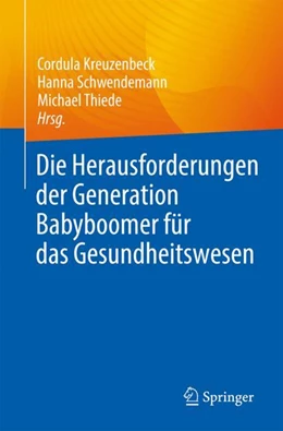 Abbildung von Kreuzenbeck / Schwendemann | Die Herausforderungen der Generation Babyboomer für das Gesundheitswesen | 1. Auflage | 2024 | beck-shop.de