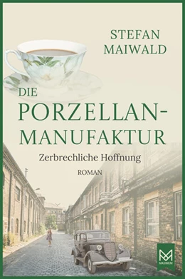 Abbildung von Maiwald | Die Porzellanmanufaktur - Zerbrechliche Hoffnung | 1. Auflage | 2024 | beck-shop.de
