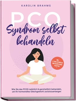 Abbildung von Brahms | PCO Syndrom selbst behandeln: Wie Sie das PCOS natürlich & ganzheitlich behandeln, um Ihr hormonelles Gleichgewicht zurückzuerlangen - inkl. 21 Tage Actionplan und 50 köstlichen Rezepten | 1. Auflage | 2023 | beck-shop.de