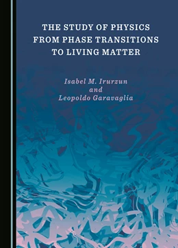 Abbildung von Irurzun / Garavaglia | The Study of Physics from Phase Transitions to Living Matter | 1. Auflage | 2023 | beck-shop.de