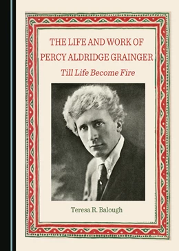 Abbildung von Balough | The Life and Work of Percy Aldridge Grainger | 1. Auflage | 2023 | beck-shop.de