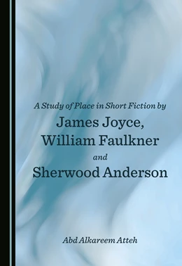 Abbildung von Atteh | A Study of Place in Short Fiction by James Joyce, William Faulkner and Sherwood Anderson | 1. Auflage | 2023 | beck-shop.de
