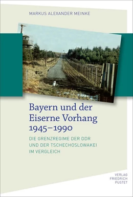Abbildung von Meinke | Bayern und der Eiserne Vorhang 1945–1990 | 1. Auflage | 2023 | beck-shop.de