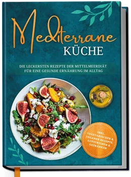 Abbildung von Gerber | Mediterrane Küche: Die leckersten Rezepte der Mittelmeerdiät für eine gesunde Ernährung im Alltag | 1. Auflage | 2023 | beck-shop.de