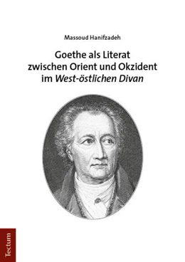 Abbildung von Hanifzadeh | Goethe als Literat zwischen Orient und Okzident im „West-östlichen Divan“ | 1. Auflage | 2023 | beck-shop.de