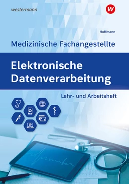 Abbildung von Hoffmann | Elektronische Datenverarbeitung - Medizinische Fachangestellte. Lehr- und Arbeitsheft | 7. Auflage | 2023 | beck-shop.de