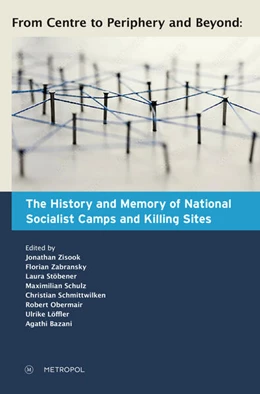 Abbildung von Zisook / Zabransky | From Centre to Periphery and Beyond: The History and Memory of National Socialist Camps and Killing Sites | 1. Auflage | 2024 | beck-shop.de