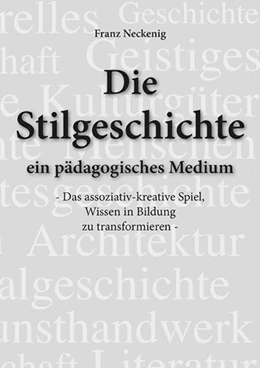 Abbildung von Neckenig | Die Stilgeschichte - ein pädagogisches Medium | 1. Auflage | 2023 | beck-shop.de