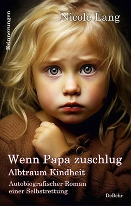 Abbildung von Lang | Wenn Papa zuschlug - Albtraum Kindheit - Autobiografischer Roman einer Selbstrettung - Erinnerungen | 1. Auflage | 2023 | beck-shop.de