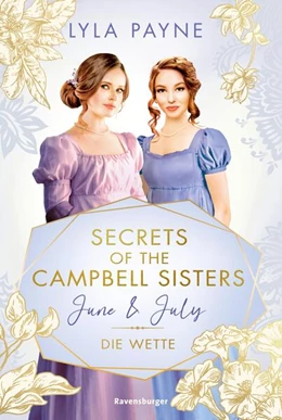 Abbildung von Payne / Ravensburger Verlag GmbH | Secrets of the Campbell Sisters, Band 2: June & July. Die Wette (Sinnliche Regency Romance von der Erfolgsautorin der Golden-Campus-Trilogie) | 1. Auflage | 2024 | beck-shop.de