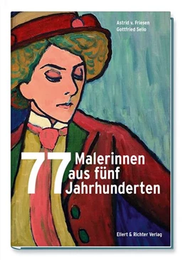 Abbildung von Friesen / Sello | 77 Malerinnen aus fünf Jahrhunderten | 1. Auflage | 2023 | beck-shop.de