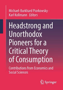 Abbildung von Piorkowsky / Kollmann | Headstrong and Unorthodox Pioneers for a Critical Theory of Consumption | 1. Auflage | 2023 | beck-shop.de