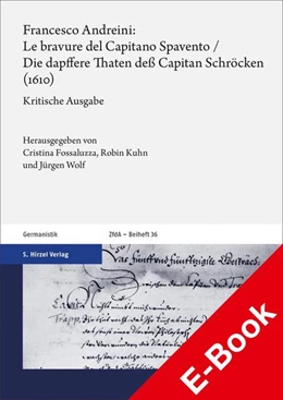 Abbildung von Fossaluzza / Kuhn | Francesco Andreini: Le bravure del Capitano Spavento / Die dapffere Thaten deß Capitan Schröcken (1610) | 1. Auflage | 2021 | beck-shop.de