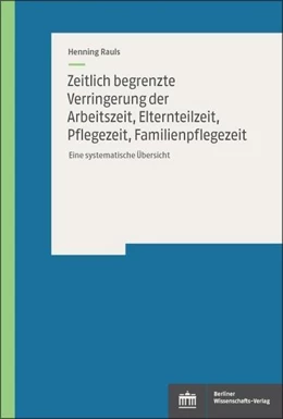 Abbildung von Rauls | Zeitlich begrenzte Verringerung der Arbeitszeit, Elternteilzeit, Pflegezeit, Familienpflegezeit | 1. Auflage | 2021 | beck-shop.de