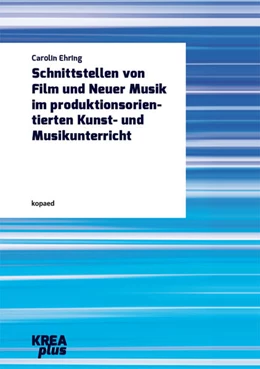 Abbildung von Ehring | Schnittstellen von Film und Neuer Musik im produktionsorientierten Kunst- und Musikunterricht | 1. Auflage | 2019 | beck-shop.de