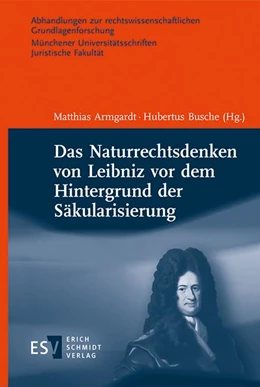 Abbildung von Armgardt / Busche | Das Naturrechtsdenken von Leibniz vor dem Hintergrund der Säkularisierung | 1. Auflage | 2022 | beck-shop.de