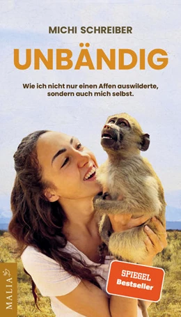 Abbildung von Schreiber | Unbändig - Wie ich nicht nur einen Affen auswilderte, sondern auch mich selbst | 1. Auflage | 2022 | beck-shop.de