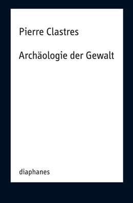 Abbildung von Clastres | Archäologie der Gewalt | 1. Auflage | 2024 | beck-shop.de