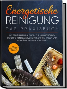 Abbildung von Wien | Energetische Reinigung - Das Praxisbuch: Mit spirituellem Räuchern eine Hausreinigung durchführen, negative Schwingungen lösen und selbständig Rituale vollziehen | inkl. Kräuterkunde & Methodenübersicht | 1. Auflage | 2023 | beck-shop.de