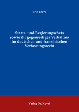 Abbildung von Fèvre | Staats- und Regierungschefs sowie ihr gegenseitiges Verhältnis im deutschen und französischen Verfassungsrecht | 1. Auflage | 2023 | 160 | beck-shop.de