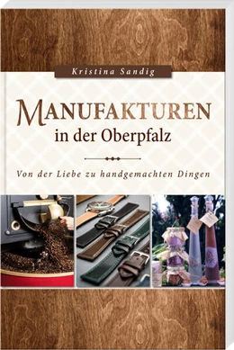 Abbildung von Sandig | Manufakturen in der Oberpfalz | 1. Auflage | 2023 | beck-shop.de