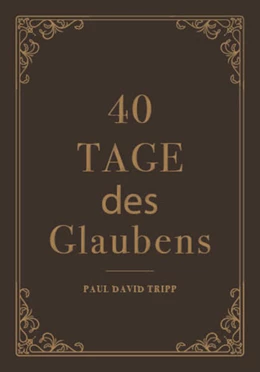 Abbildung von D. Tripp | 40 Tage des Glaubens | 1. Auflage | 2022 | beck-shop.de