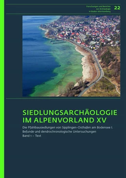 Abbildung von Matuschik / Müller | Siedlungsarchäologie im Alpenvorland XV. Die Pfahlbausiedlungen von Sipplingen-Osthafen am Bodensee 1 | 1. Auflage | 2023 | beck-shop.de