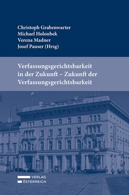 Abbildung von Grabenwarter / Holoubek | Verfassungsgerichtsbarkeit in der Zukunft - Zukunft der Verfassungsgerichtsbarkeit | 1. Auflage | 2021 | beck-shop.de