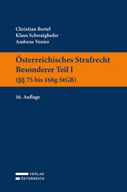 Abbildung von Bertel / Schwaighofer | Österreichisches Strafrecht. Besonderer Teil I (§§ 75 bis 168g StGB) | 16. Auflage | 2023 | beck-shop.de