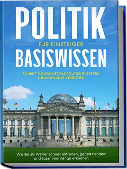 Abbildung von Kobus | Politik Basiswissen für Einsteiger: Schritt für Schritt das politische System Deutschlands verstehen - Wie Sie als Wähler schnell mitreden, gezielt handeln und Zusammenhänge erkennen | 1. Auflage | 2023 | beck-shop.de